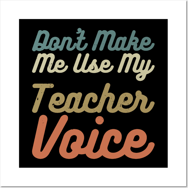 Don't Make Me Use My Teacher Voice Wall Art by Gaming champion